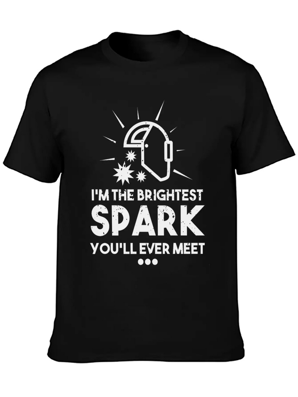 I'm The Brightest Spark You'll Ever Meet - Welder Unisex Casual T-Shirt – Clean Design For Daily Comfort