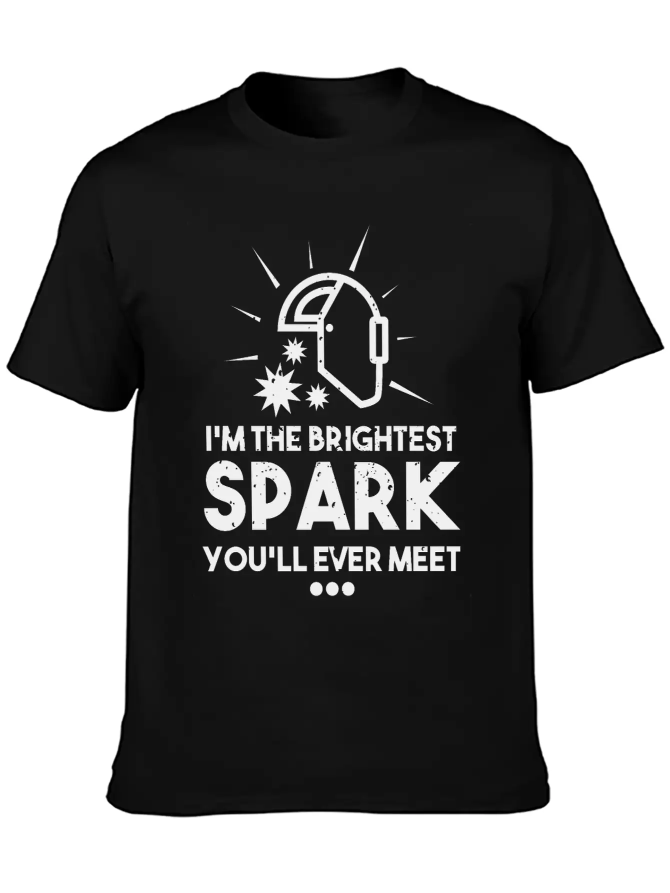 I'm The Brightest Spark You'll Ever Meet - Welder Unisex Casual T-Shirt – Clean Design For Daily Comfort