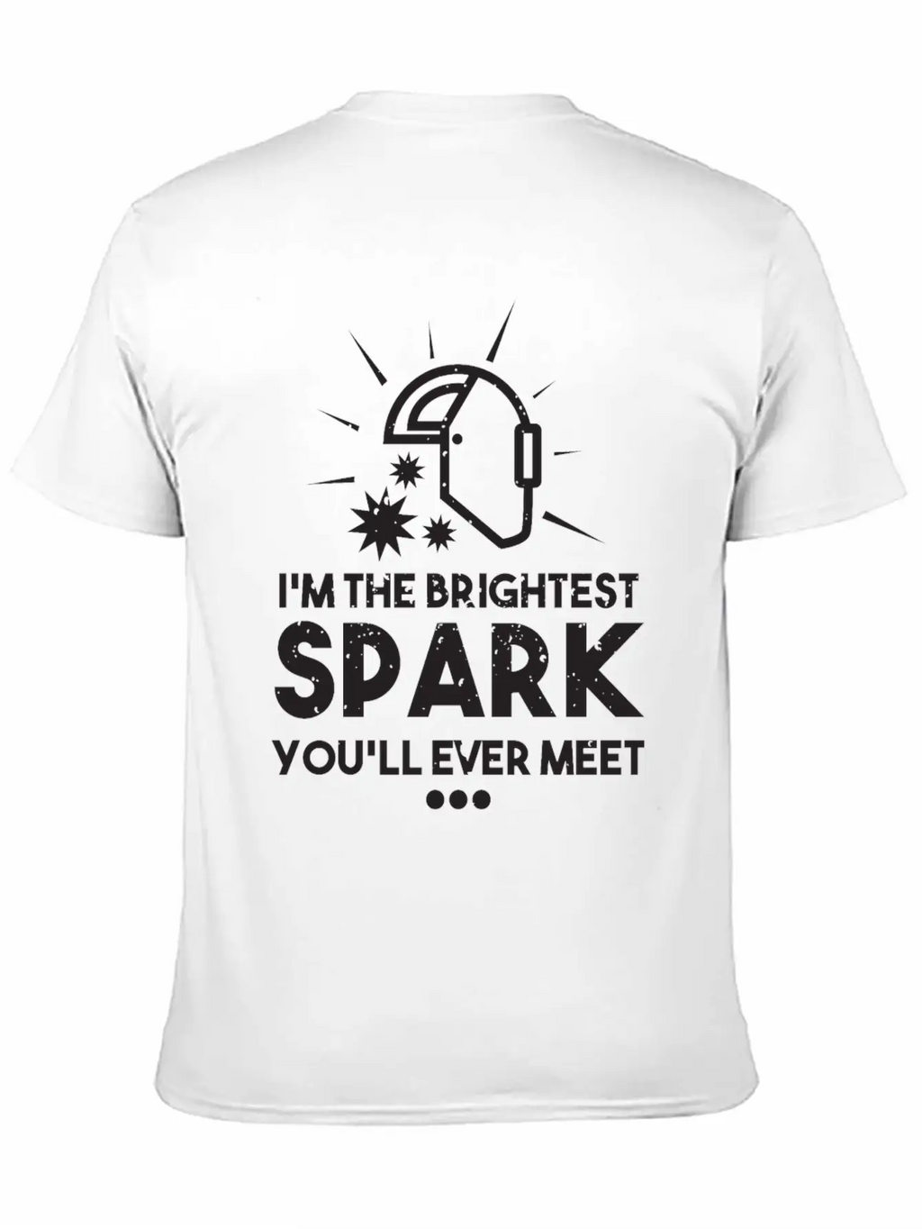 I'm The Brightest Spark You'll Ever Meet - Welder Unisex Casual T-Shirt – Clean Design For Daily Comfort