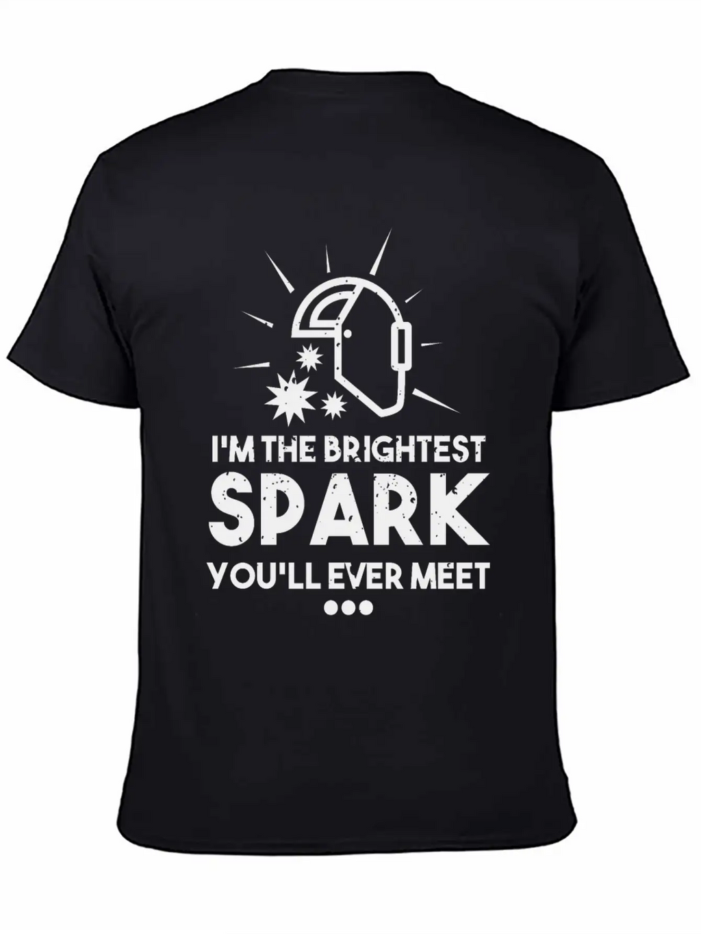 I'm The Brightest Spark You'll Ever Meet - Welder Unisex Casual T-Shirt – Clean Design For Daily Comfort