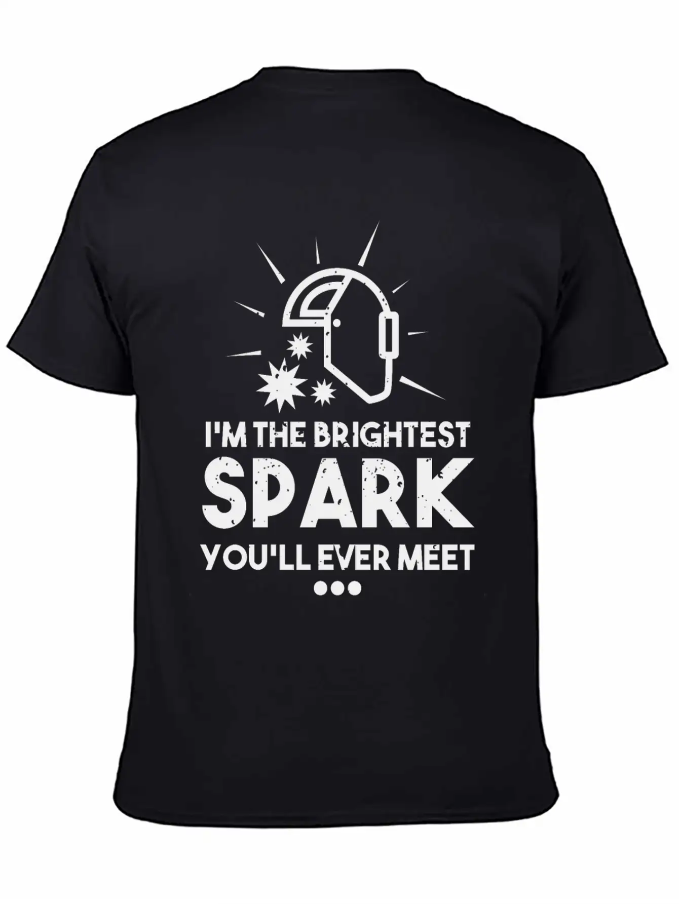 I'm The Brightest Spark You'll Ever Meet - Welder Unisex Casual T-Shirt – Clean Design For Daily Comfort