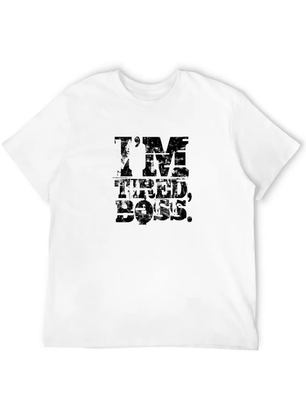 I'm Tired Boss - Funny Unisex Casual T-Shirt – Clean Design For Daily Comfort