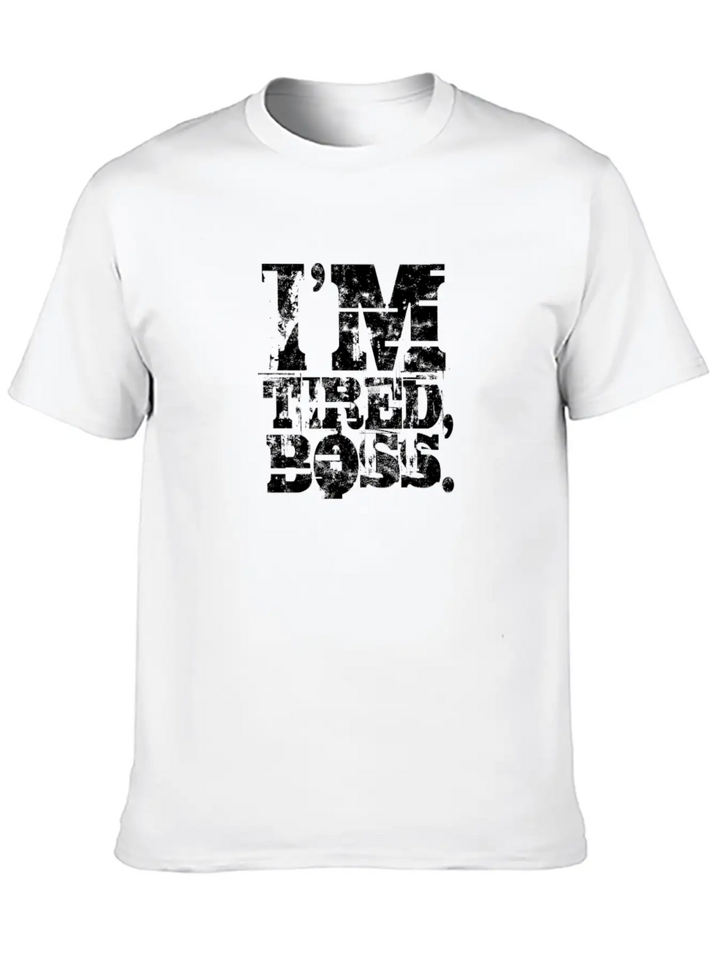 I'm Tired Boss - Funny Unisex Casual T-Shirt – Clean Design For Daily Comfort