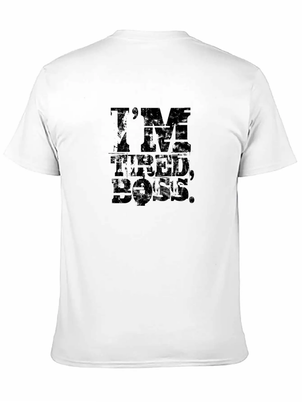 I'm Tired Boss - Funny Unisex Casual T-Shirt – Clean Design For Daily Comfort