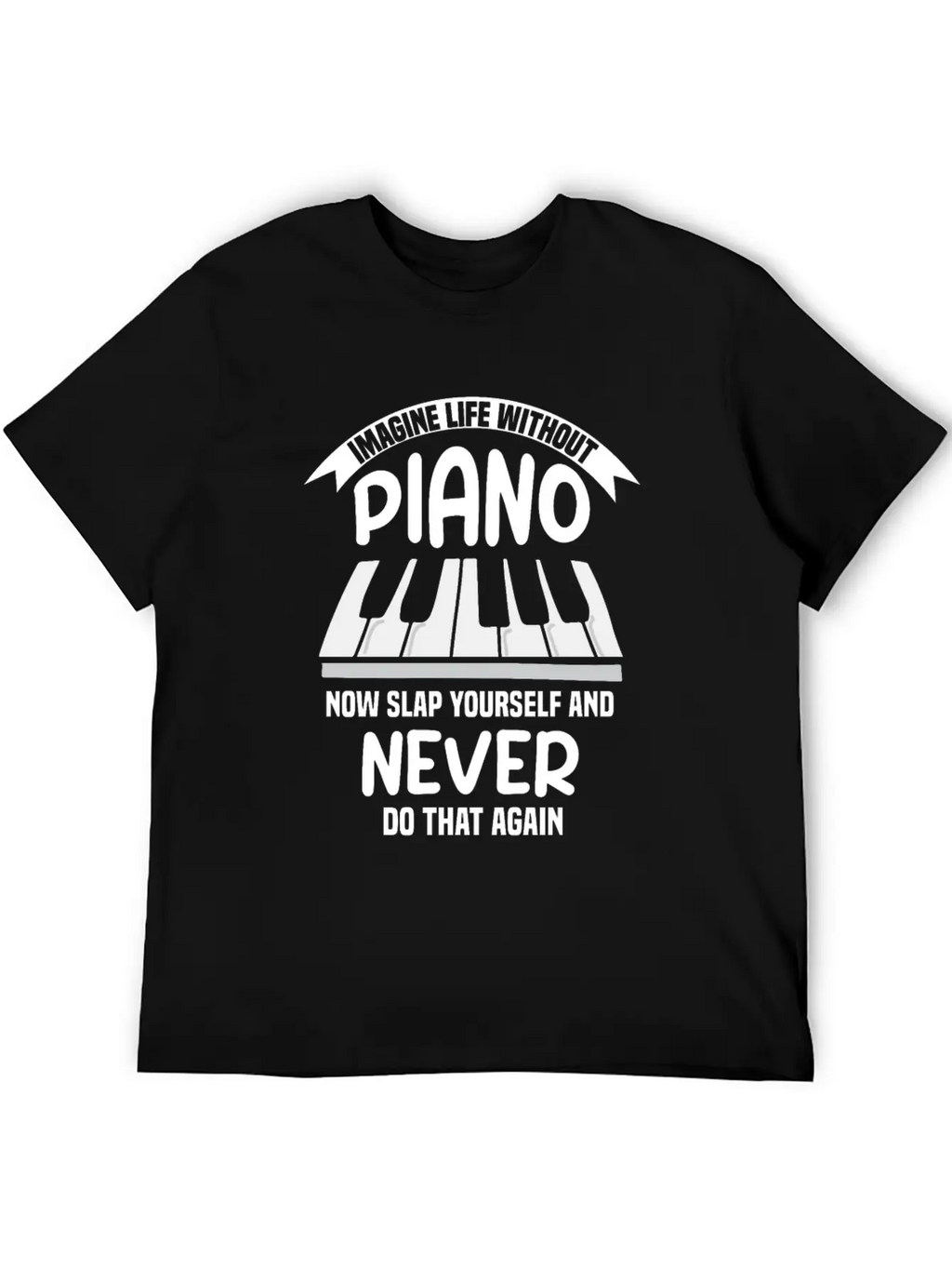 Imagine Life Without Piano Unisex Short Sleeve Soft Cotton T-Shirt – Casual Everyday Wear