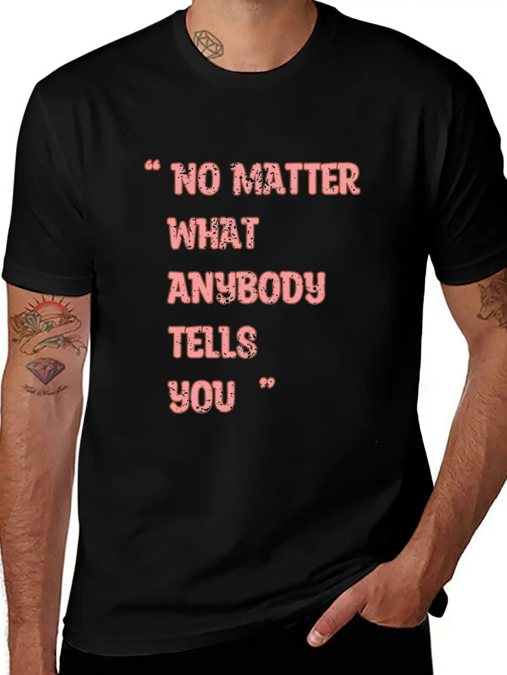 Improvement Quote, No Matter What Anybody Tells Yo Classic Fit Graphic Tee For Daily Comfort – Unisex Cotton Shirt