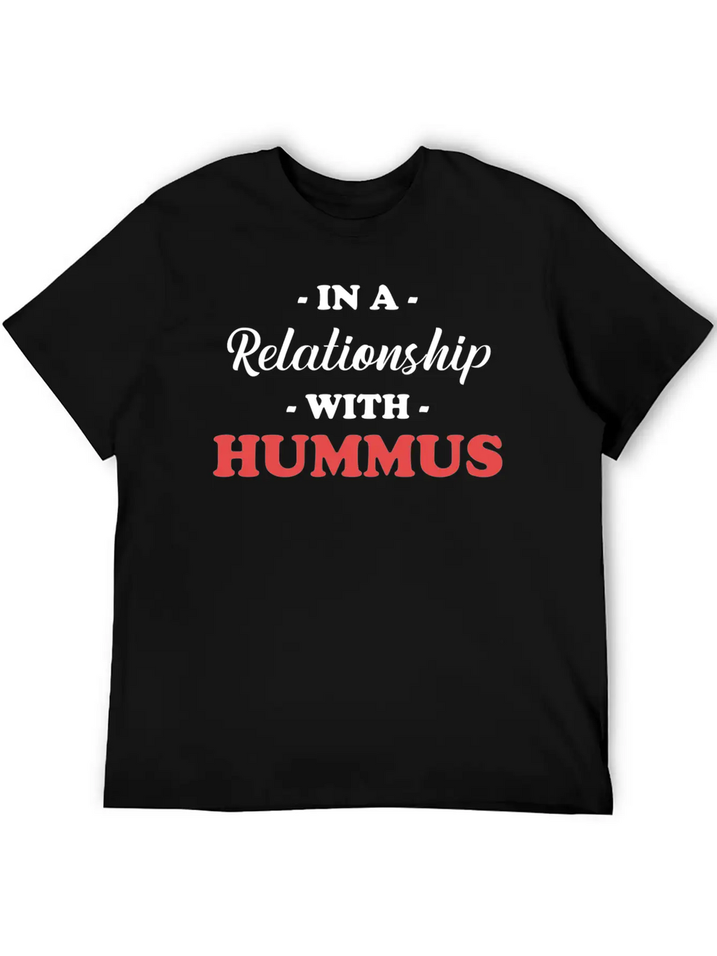In A Relationship With Hummus Gluten-free Jewish Unisex Casual T-Shirt – Clean Design For Daily Comfort