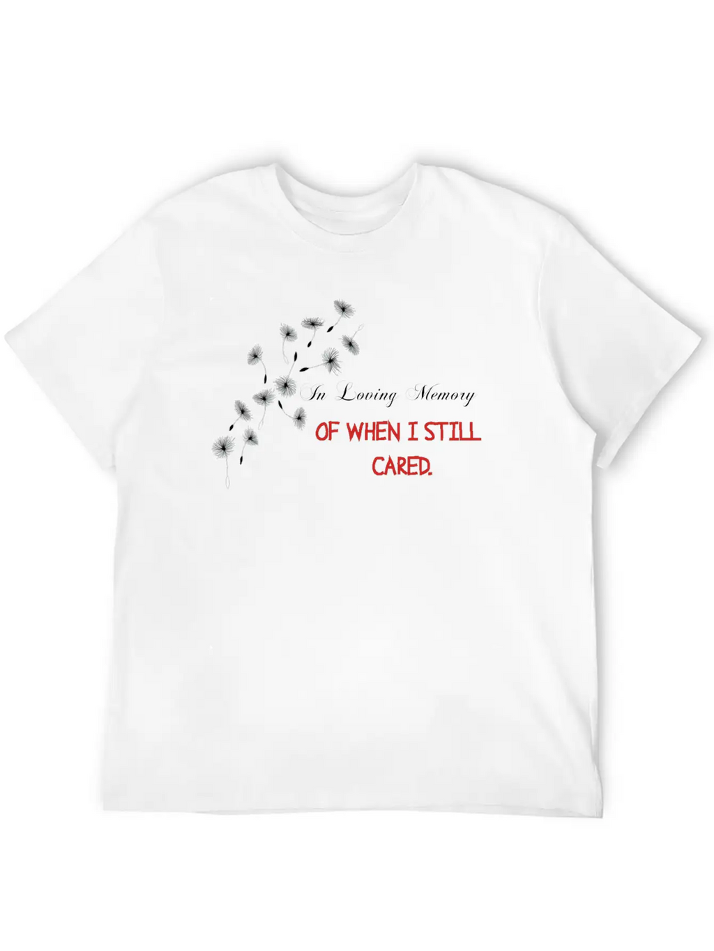 IN LOVING MEMORY OF WHEN I STILL CARED Casual Graphic T-Shirt – Simple And Comfortable Daily Wear