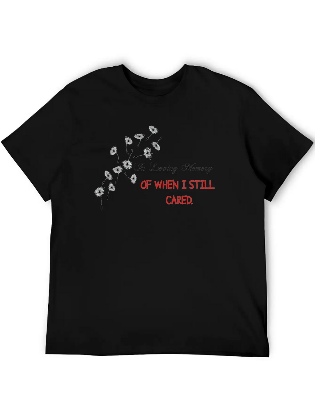 IN LOVING MEMORY OF WHEN I STILL CARED Casual Graphic T-Shirt – Simple And Comfortable Daily Wear