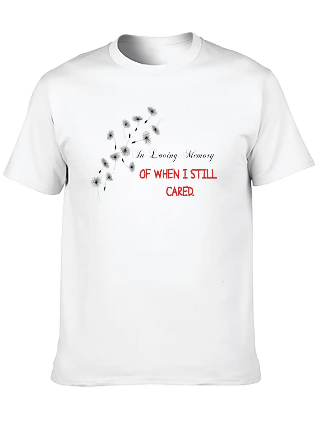 IN LOVING MEMORY OF WHEN I STILL CARED Casual Graphic T-Shirt – Simple And Comfortable Daily Wear