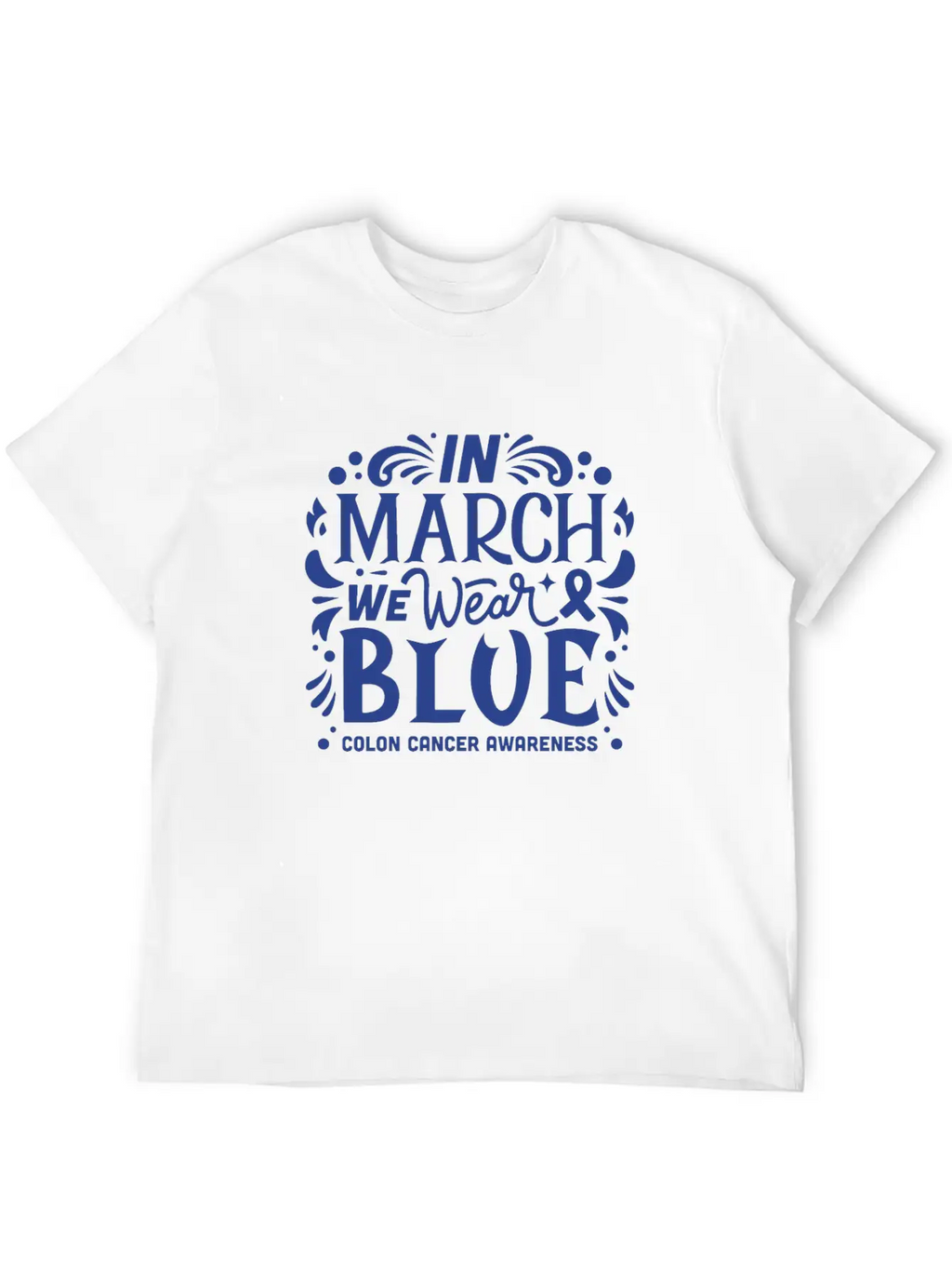 In March We Wear Blue Colon Colorectal Cancer Unisex Short Sleeve Soft Cotton T-Shirt – Casual Everyday Wear