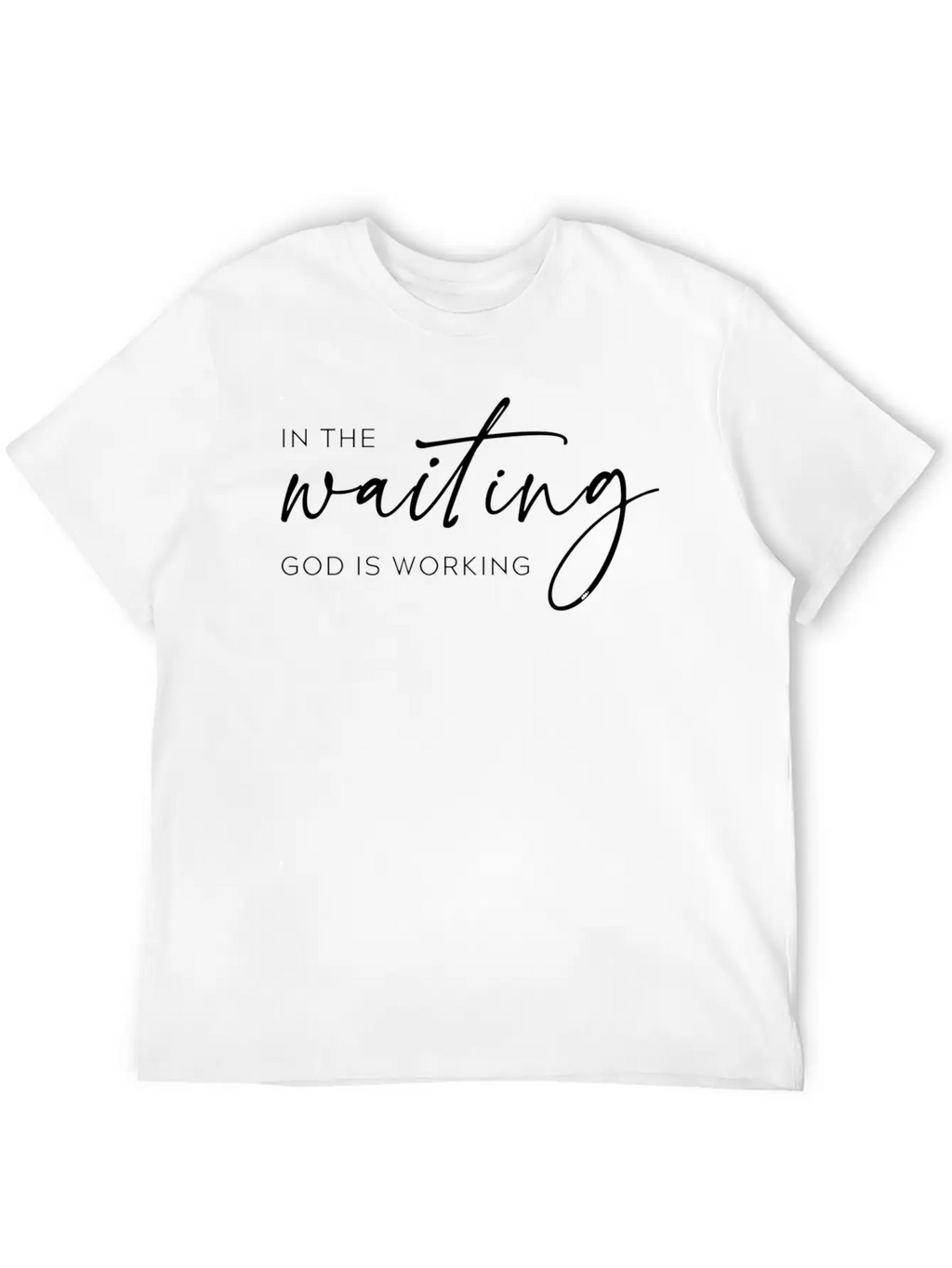 In The Waiting God Is Working Trendy Christian Say Stylish Everyday T-Shirt – Unisex Basic Cotton Tee