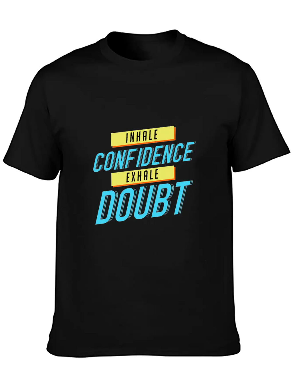 Inhale Confidence Exhale Doubt Unisex Casual T-Shirt – Clean Design For Daily Comfort