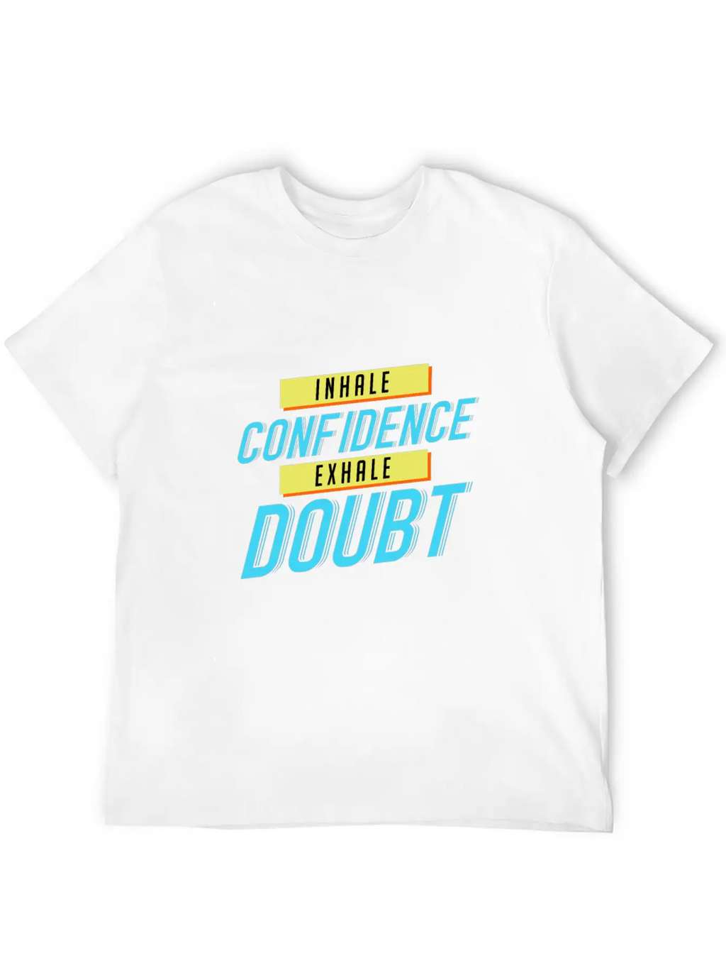 Inhale Confidence Exhale Doubt Unisex Casual T-Shirt – Clean Design For Daily Comfort