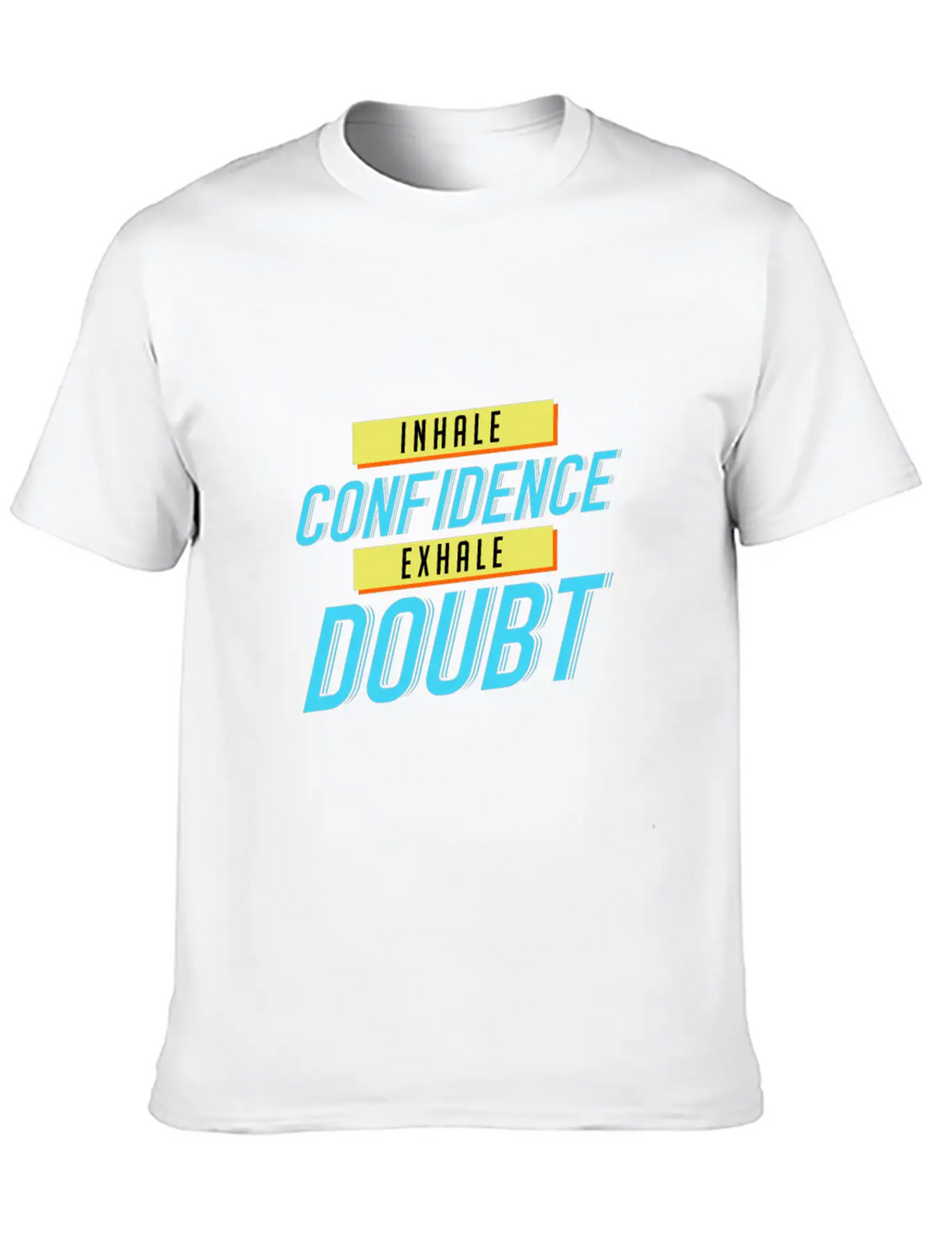 Inhale Confidence Exhale Doubt Unisex Casual T-Shirt – Clean Design For Daily Comfort
