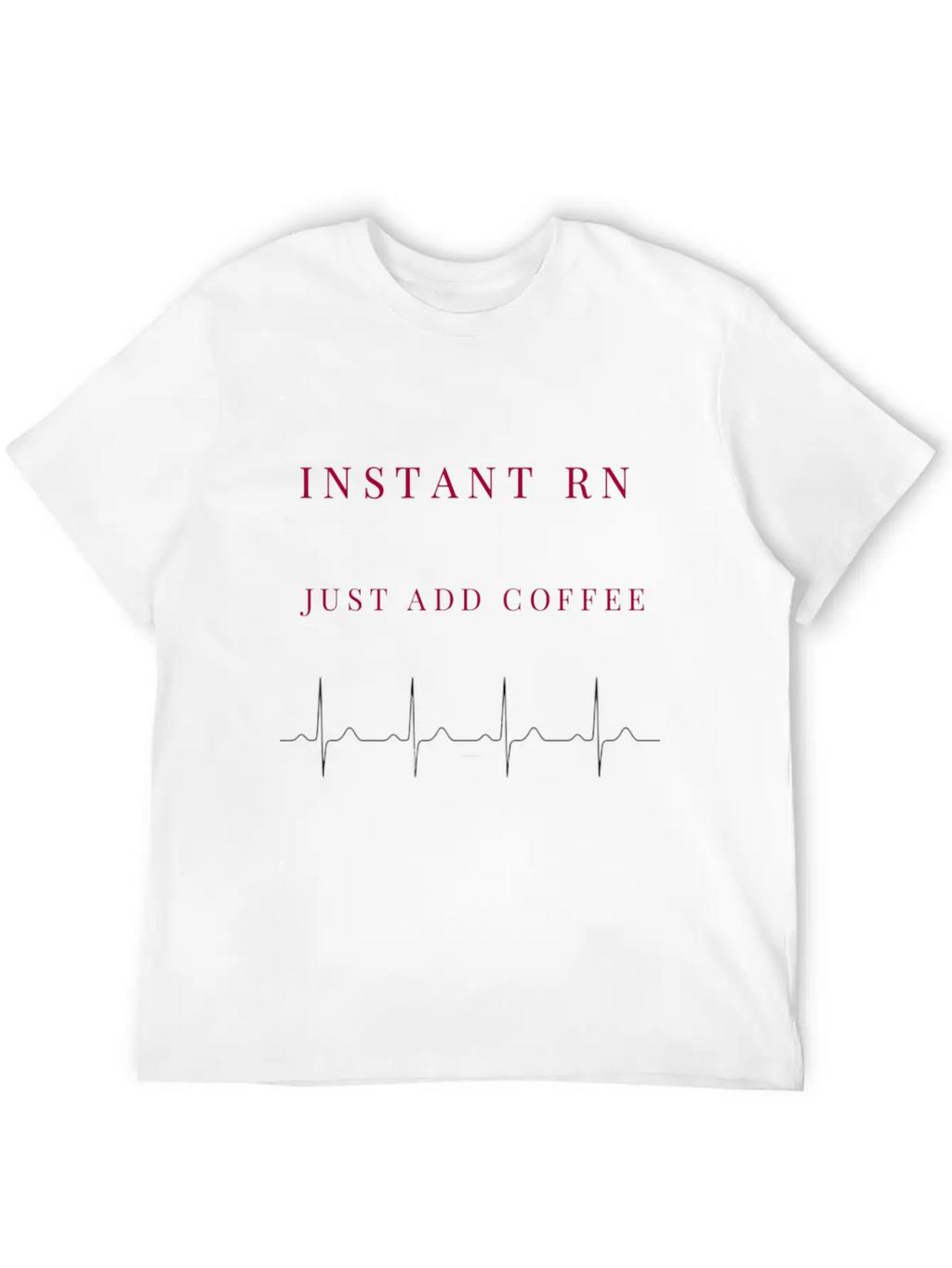 Instant RN Just Add Coffee. Image Of Rhythm Strip Unisex Casual T-Shirt – Clean Design For Daily Comfort