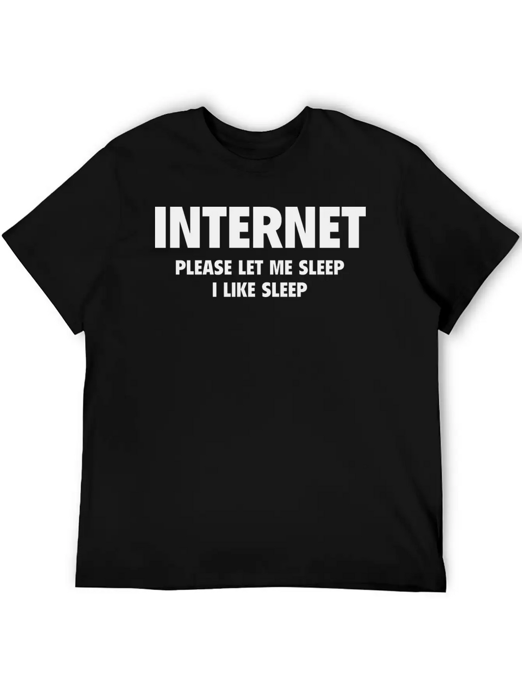 Internet Please Let Me Sleep, I Like Sleep Breathable Soft Cotton T-Shirt – Timeless Casual Look