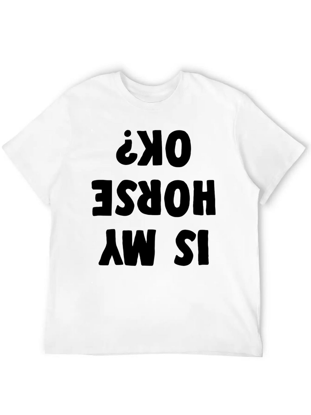 Is My Horse Ok Horse Gifts For Women Funny Horse R Unisex Casual T-Shirt – Clean Design For Daily Comfort