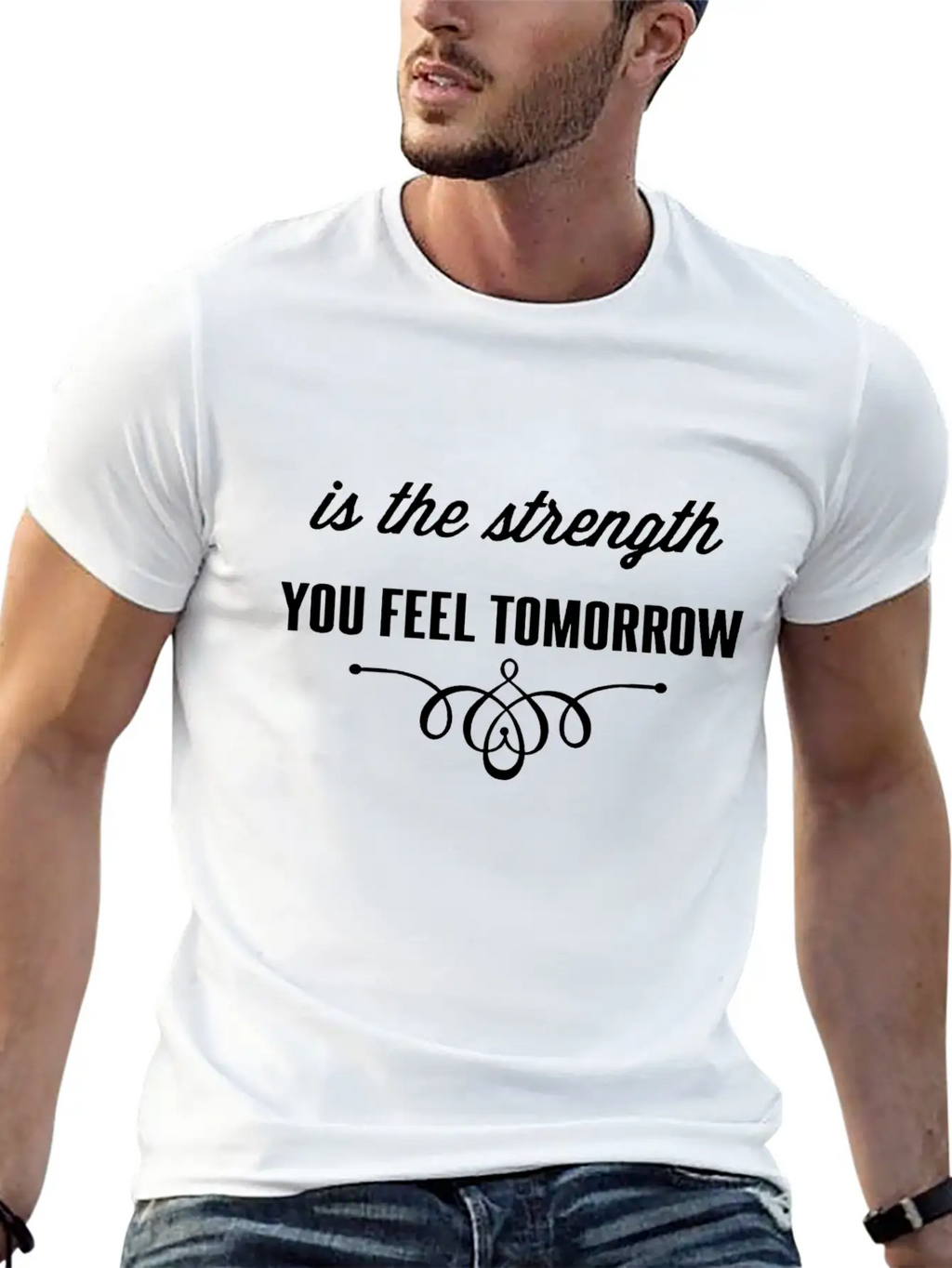 Is The Strength You Feel Tomorrow Casual Graphic T-Shirt – Simple And Comfortable Daily Wear