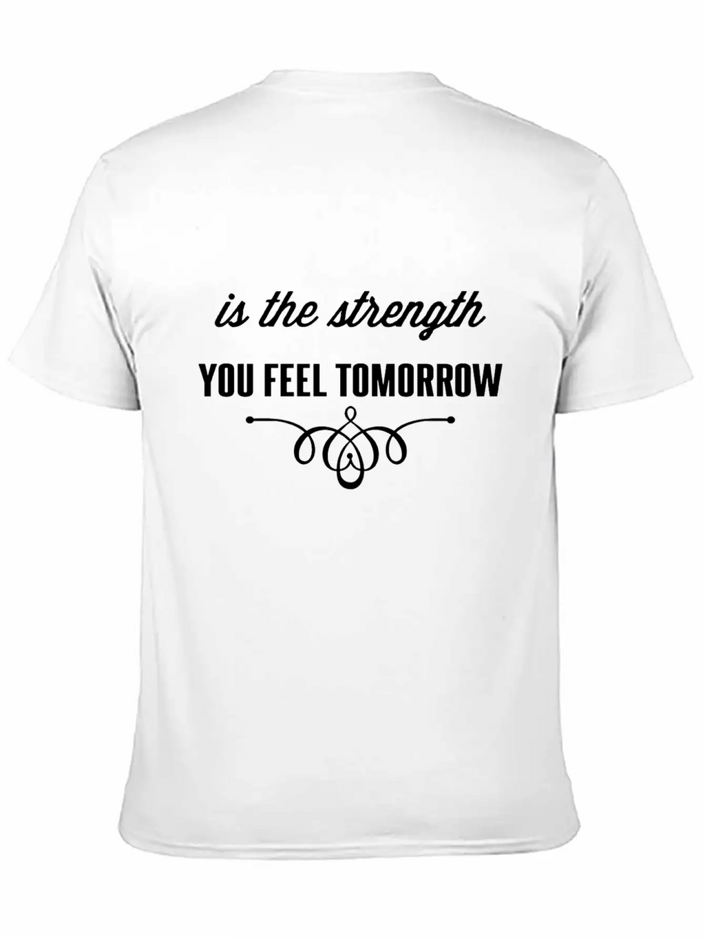 Is The Strength You Feel Tomorrow Casual Graphic T-Shirt – Simple And Comfortable Daily Wear