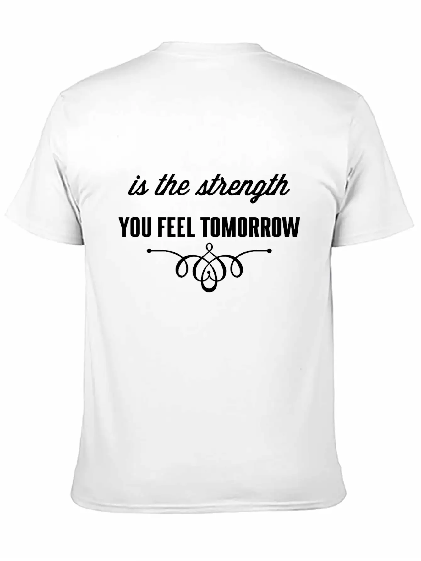 Is The Strength You Feel Tomorrow Casual Graphic T-Shirt – Simple And Comfortable Daily Wear