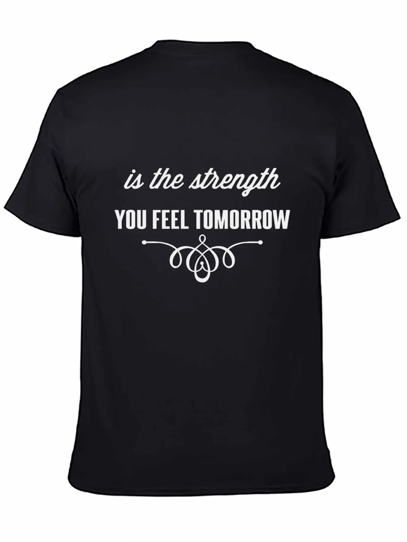 Is The Strength You Feel Tomorrow Casual Graphic T-Shirt – Simple And Comfortable Daily Wear