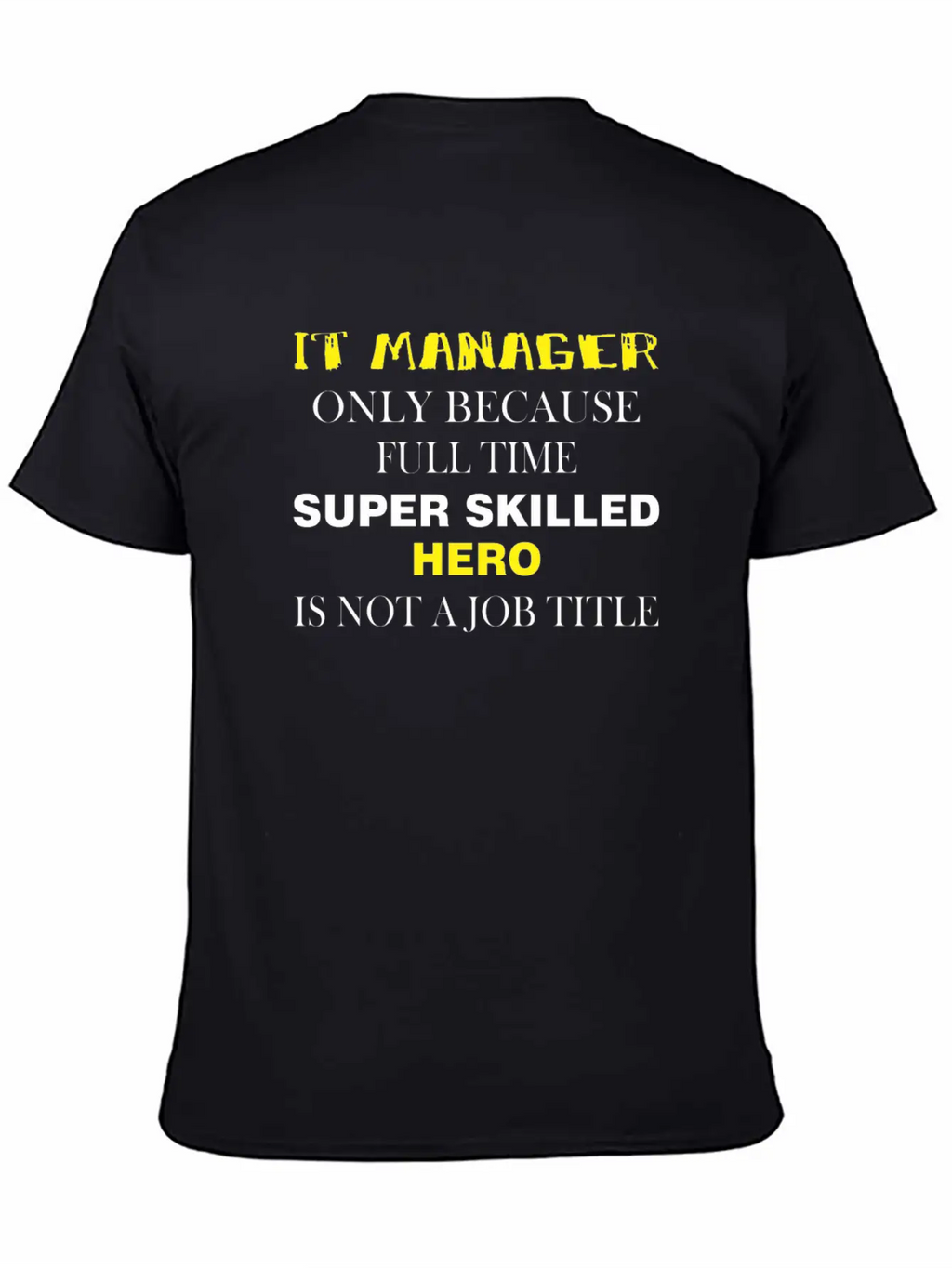 IT Manager - IT Manager Only Because Full Time Unisex Short Sleeve Soft Cotton T-Shirt – Casual Everyday Wear