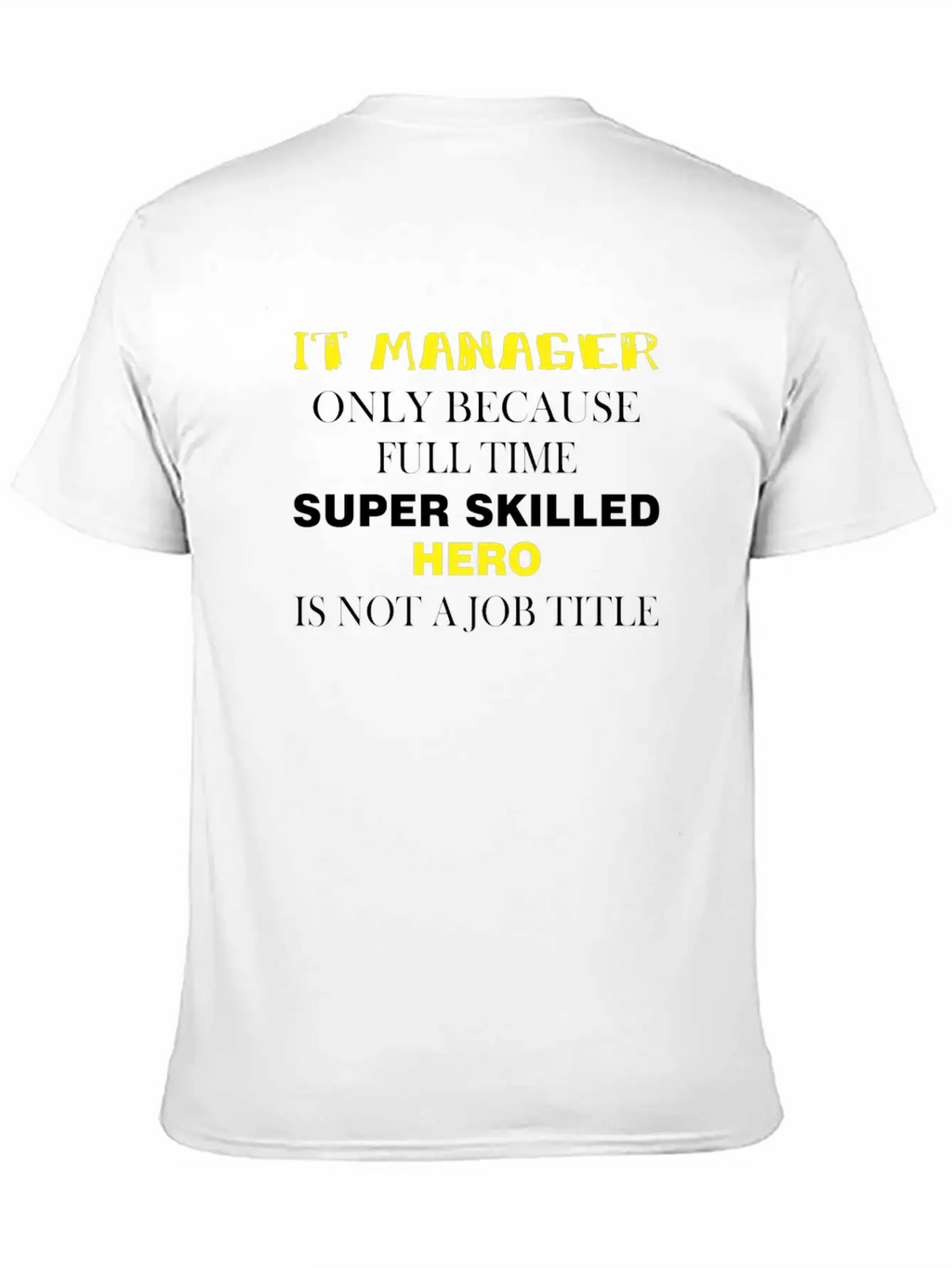 IT Manager - IT Manager Only Because Full Time Unisex Short Sleeve Soft Cotton T-Shirt – Casual Everyday Wear