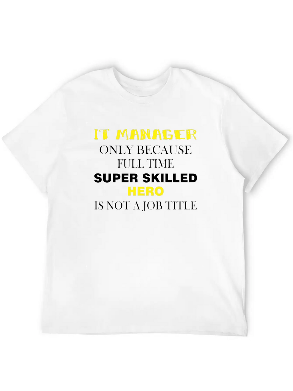 IT Manager - IT Manager Only Because Full Time Unisex Short Sleeve Soft Cotton T-Shirt – Casual Everyday Wear