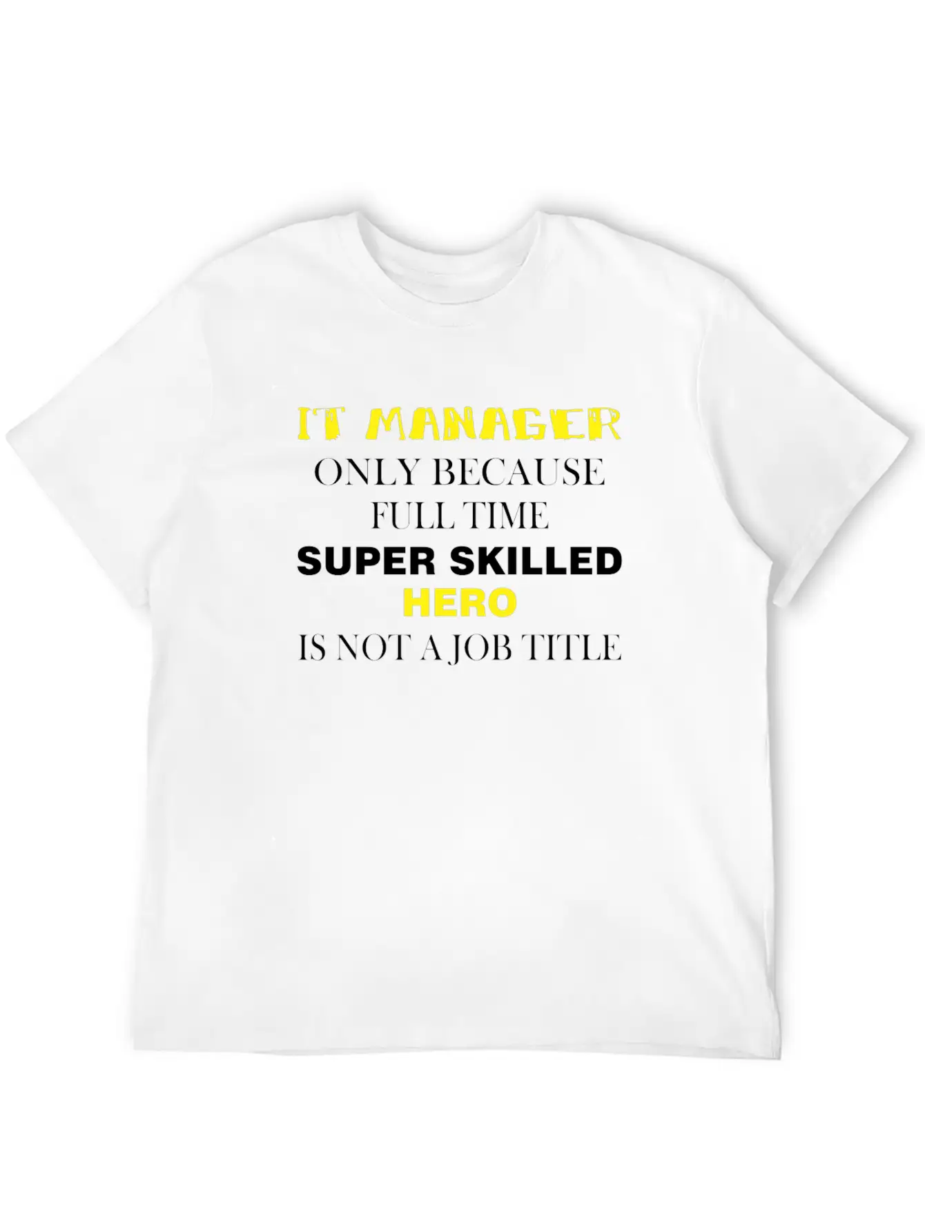 IT Manager - IT Manager Only Because Full Time Unisex Short Sleeve Soft Cotton T-Shirt – Casual Everyday Wear