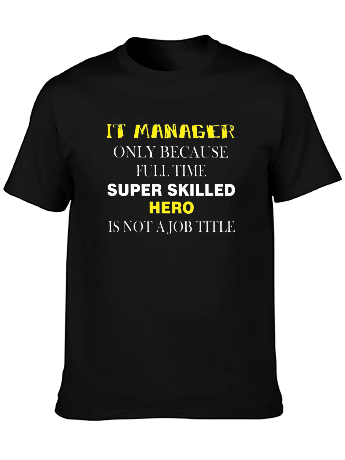 IT Manager - IT Manager Only Because Full Time Unisex Short Sleeve Soft Cotton T-Shirt – Casual Everyday Wear