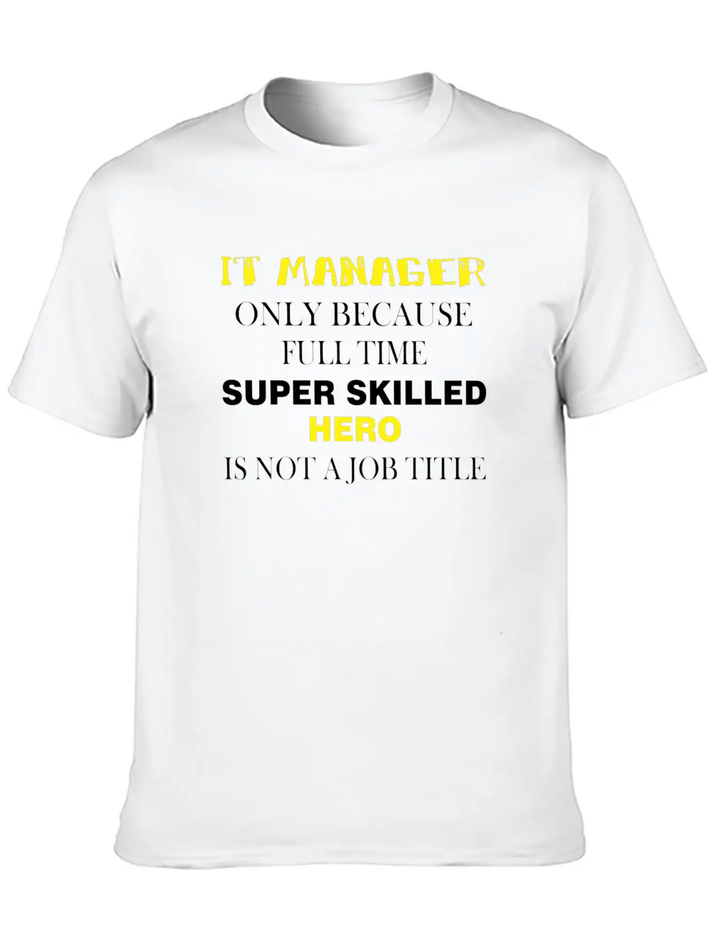 IT Manager - IT Manager Only Because Full Time Unisex Short Sleeve Soft Cotton T-Shirt – Casual Everyday Wear