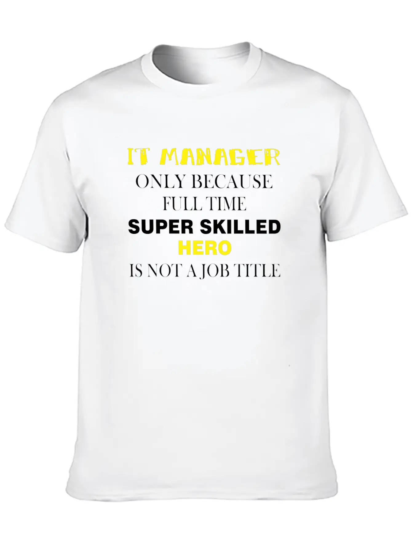 IT Manager - IT Manager Only Because Full Time Unisex Short Sleeve Soft Cotton T-Shirt – Casual Everyday Wear