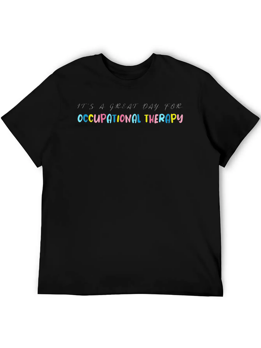 It S A Great Day For Occupational Therapy Essential Cotton Tee For Daily Outfits – Unisex Style