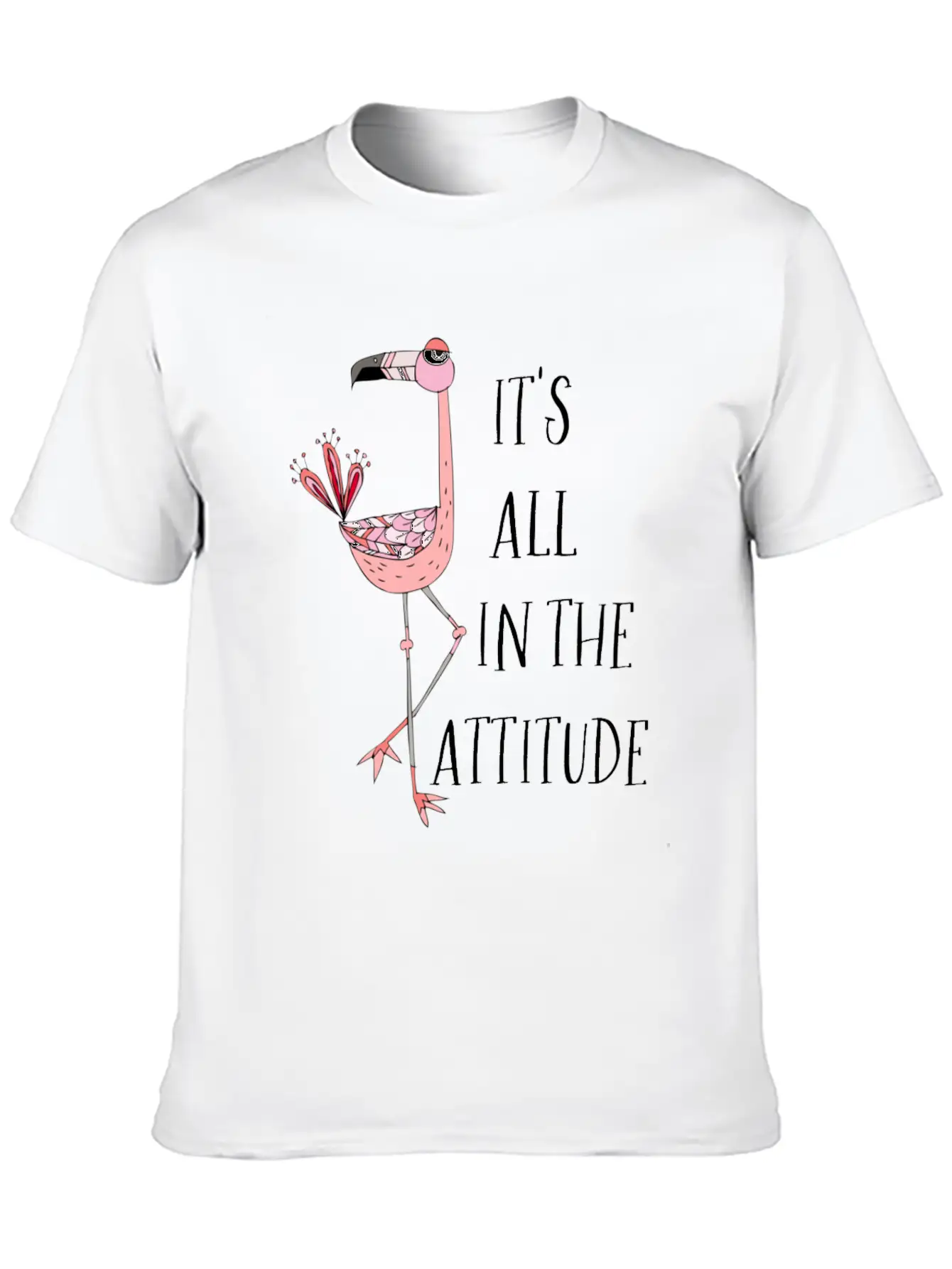 It S All In The Attitude Pink Flamingo Unisex Short Sleeve Soft Cotton T-Shirt – Casual Everyday Wear
