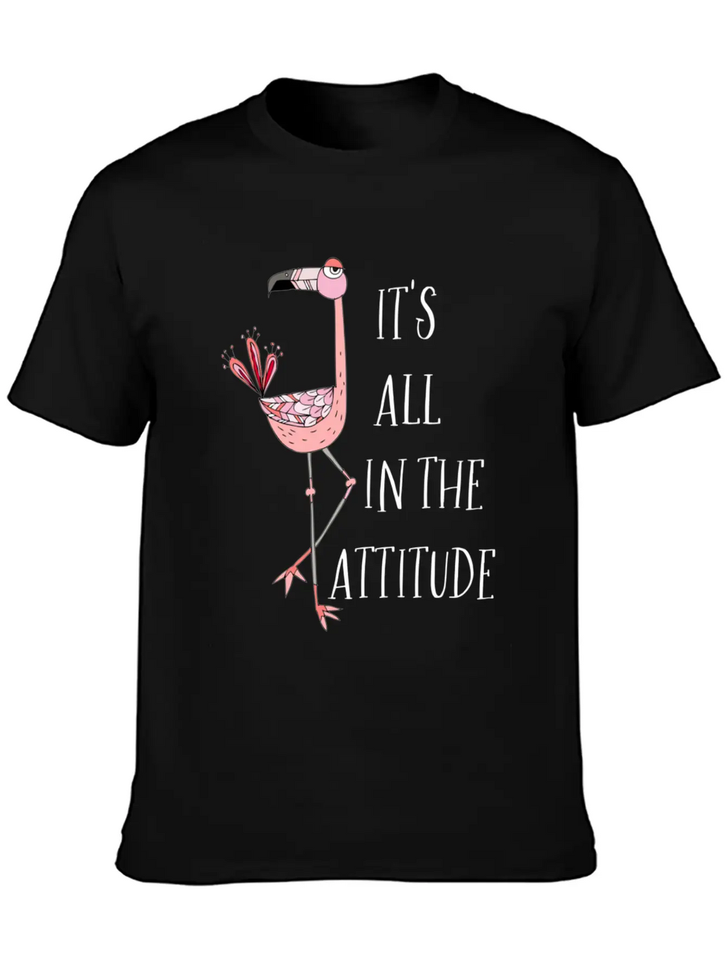 It S All In The Attitude Pink Flamingo Unisex Short Sleeve Soft Cotton T-Shirt – Casual Everyday Wear