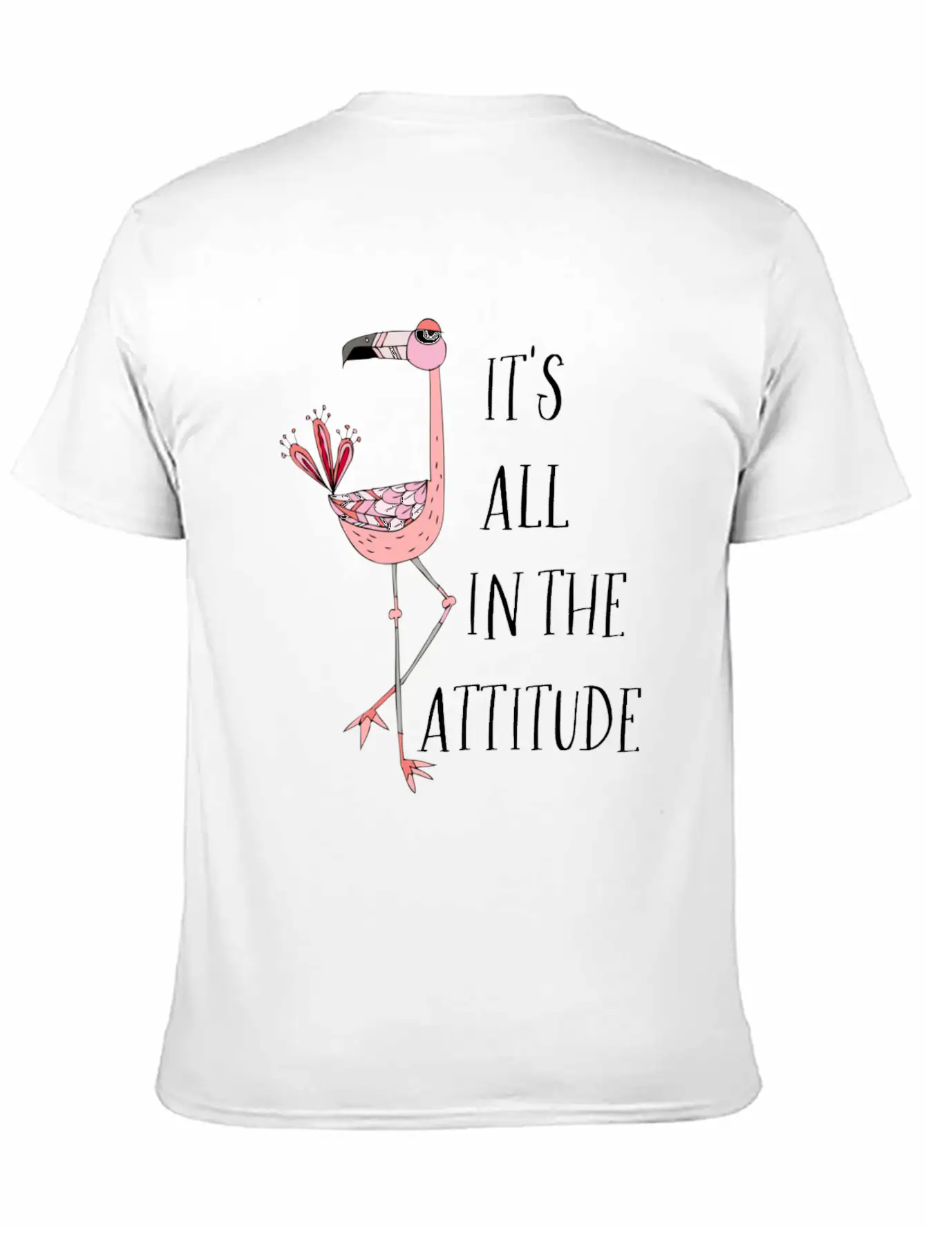 It S All In The Attitude Pink Flamingo Unisex Short Sleeve Soft Cotton T-Shirt – Casual Everyday Wear
