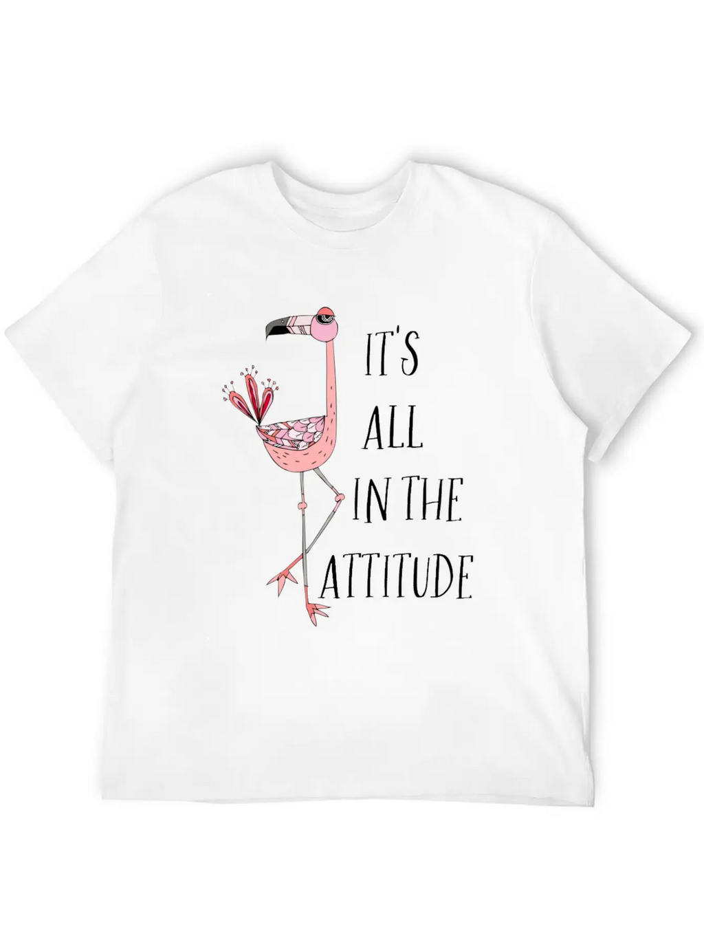 It S All In The Attitude Pink Flamingo Unisex Short Sleeve Soft Cotton T-Shirt – Casual Everyday Wear