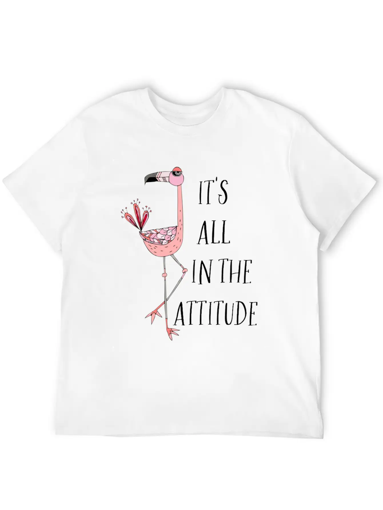 It S All In The Attitude Pink Flamingo Unisex Short Sleeve Soft Cotton T-Shirt – Casual Everyday Wear