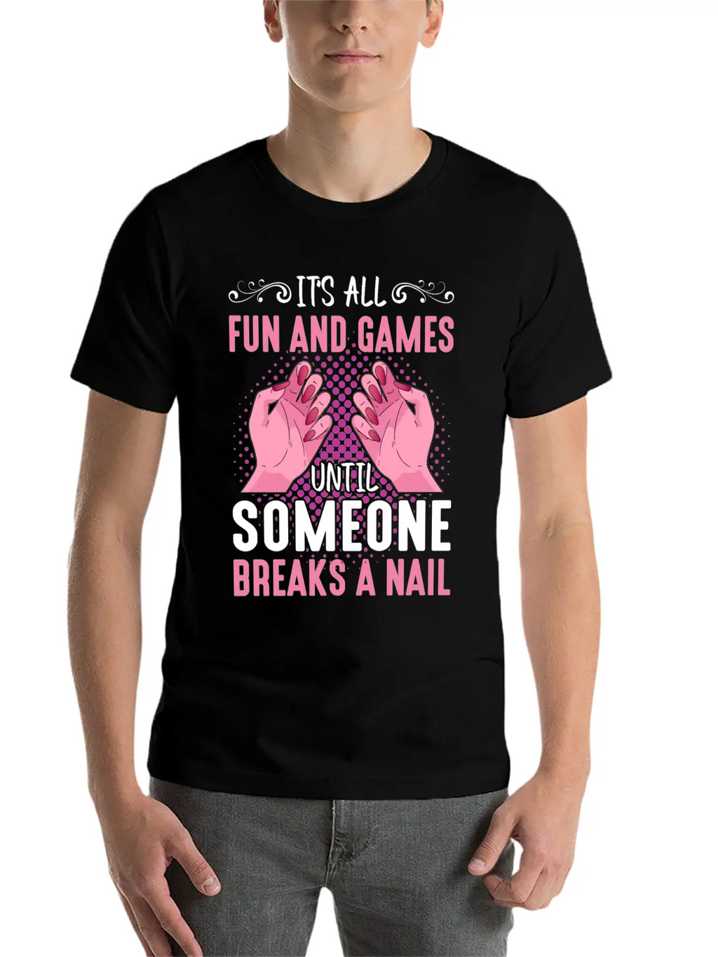 Its All Fun And Games Until Someone Breaks A Nail Stylish Everyday T-Shirt – Unisex Basic Cotton Tee