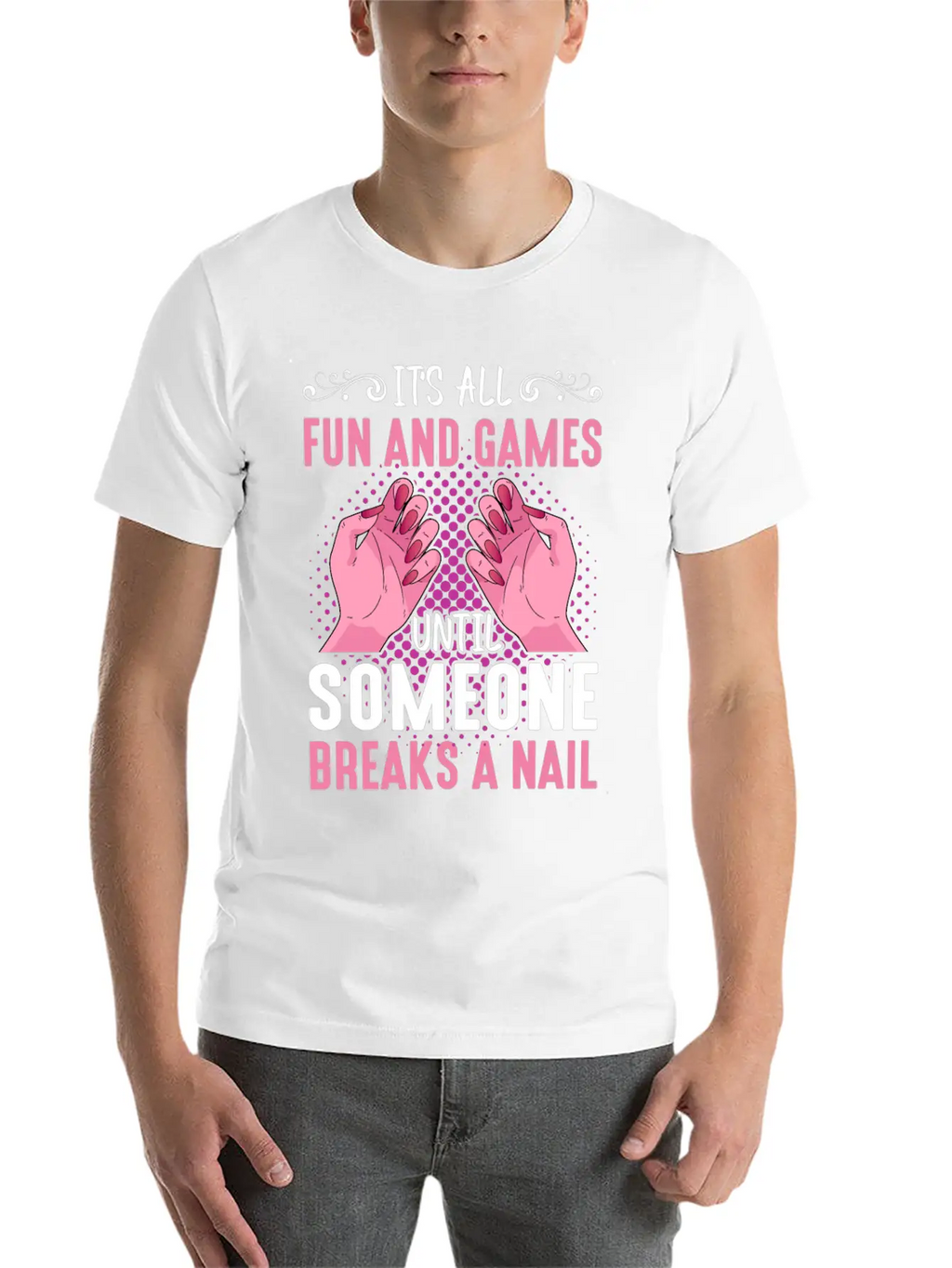 Its All Fun And Games Until Someone Breaks A Nail Stylish Everyday T-Shirt – Unisex Basic Cotton Tee