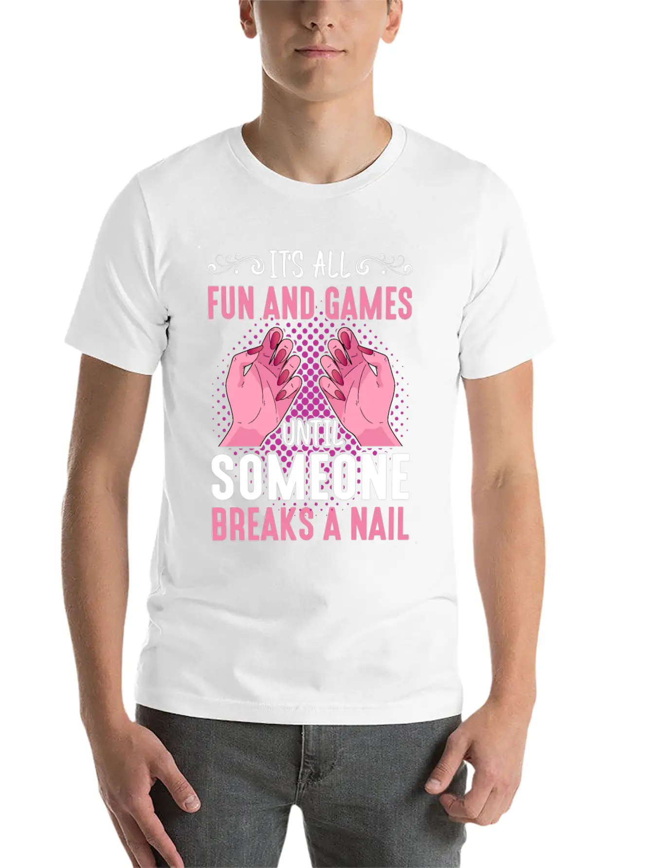 Its All Fun And Games Until Someone Breaks A Nail Stylish Everyday T-Shirt – Unisex Basic Cotton Tee