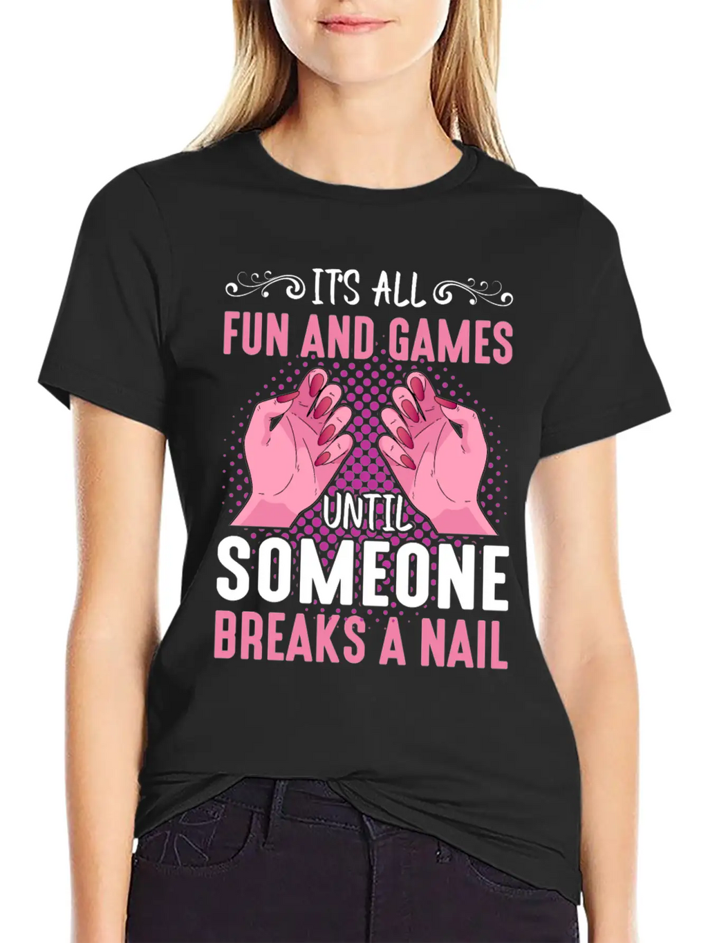 Its All Fun And Games Until Someone Breaks A Nail Stylish Everyday T-Shirt – Unisex Basic Cotton Tee