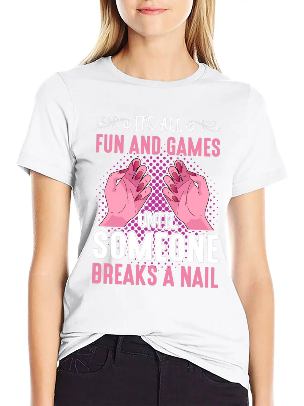 Its All Fun And Games Until Someone Breaks A Nail Stylish Everyday T-Shirt – Unisex Basic Cotton Tee