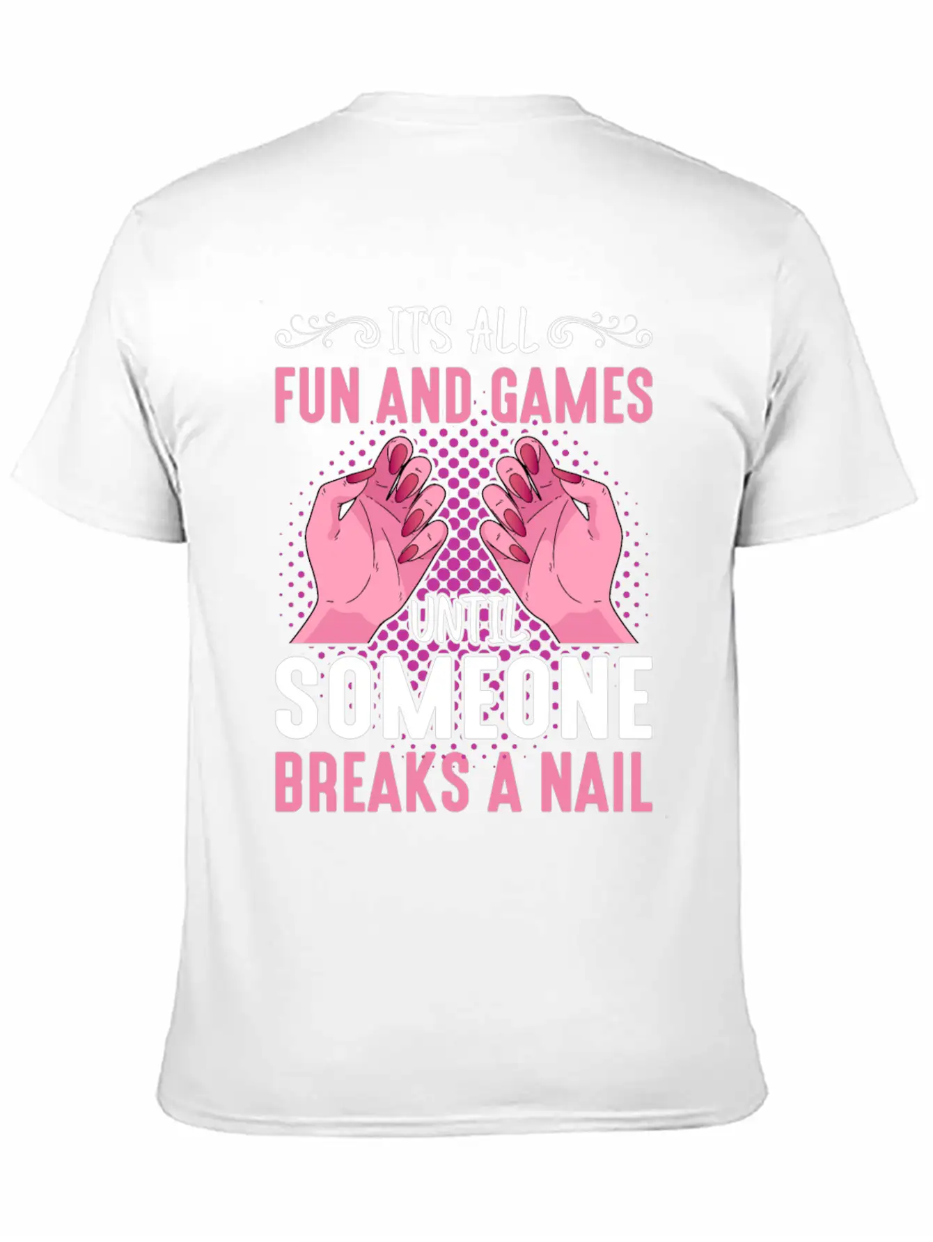 Its All Fun And Games Until Someone Breaks A Nail Stylish Everyday T-Shirt – Unisex Basic Cotton Tee