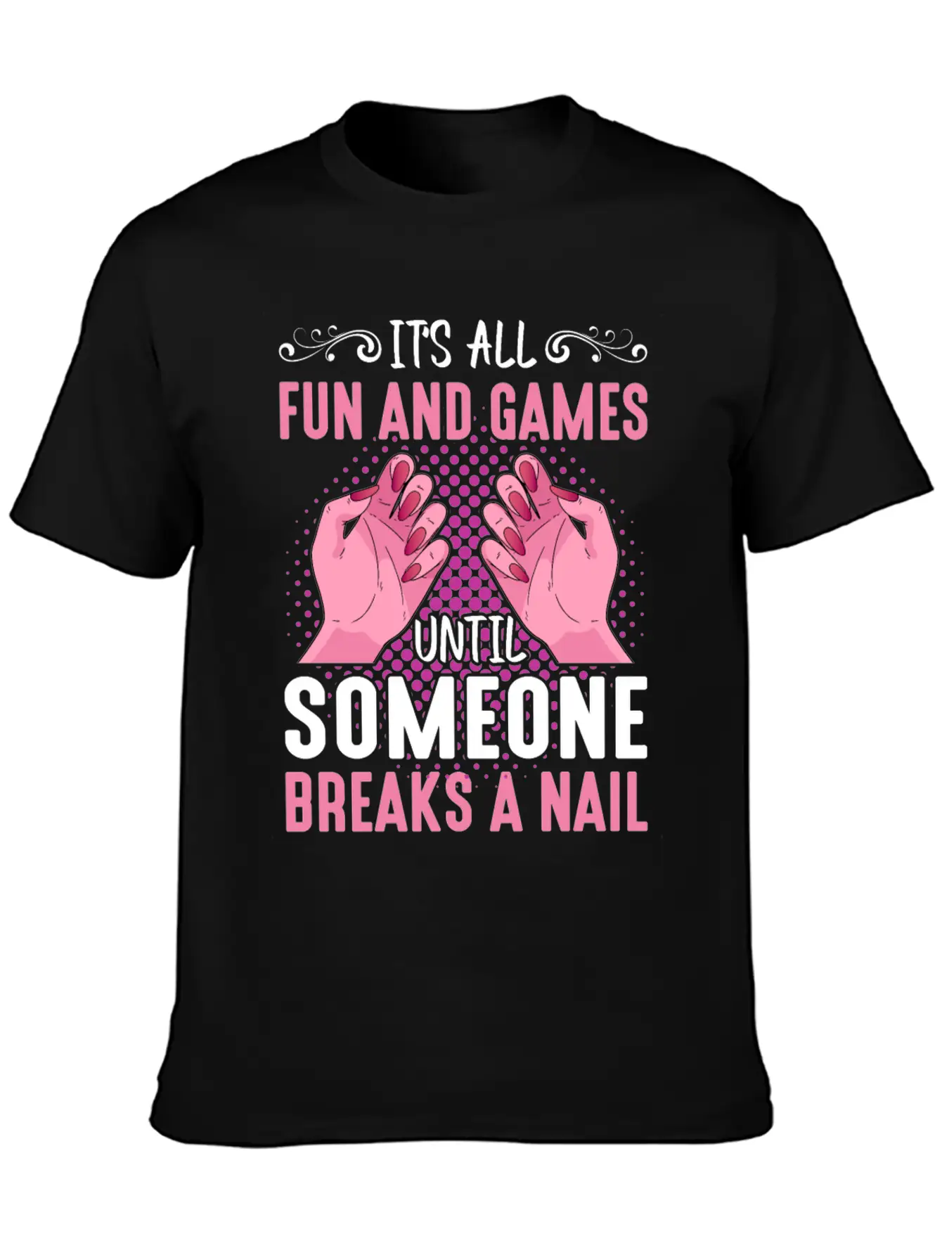 Its All Fun And Games Until Someone Breaks A Nail Stylish Everyday T-Shirt – Unisex Basic Cotton Tee