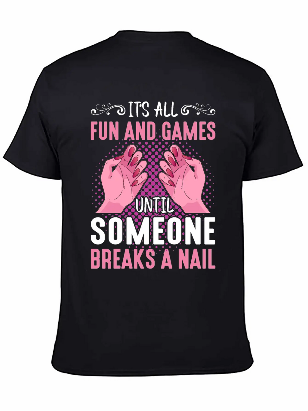 Its All Fun And Games Until Someone Breaks A Nail Stylish Everyday T-Shirt – Unisex Basic Cotton Tee