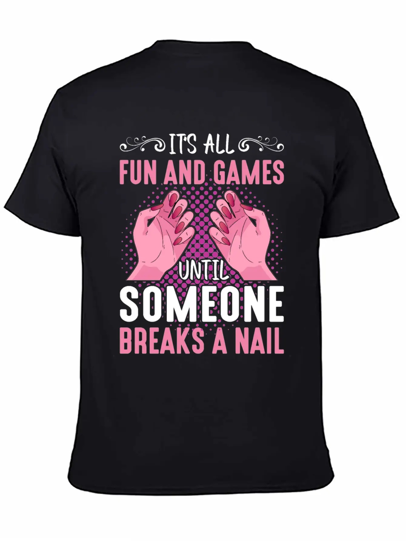 Its All Fun And Games Until Someone Breaks A Nail Stylish Everyday T-Shirt – Unisex Basic Cotton Tee