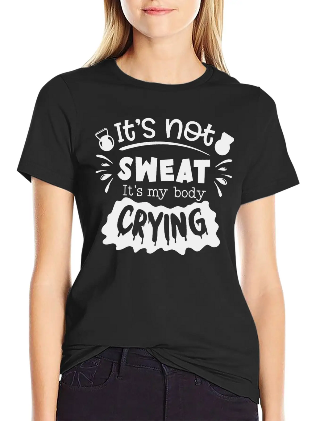 Its Not Sweat Its My Body Crying Unisex Short Sleeve Soft Cotton T-Shirt – Casual Everyday Wear