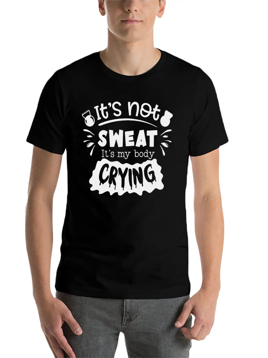 Its Not Sweat Its My Body Crying Unisex Short Sleeve Soft Cotton T-Shirt – Casual Everyday Wear